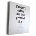 3dRose This isnt coffee but lets pretend it is black with... - Museum Grade Canvas Wrap (cw_219868)