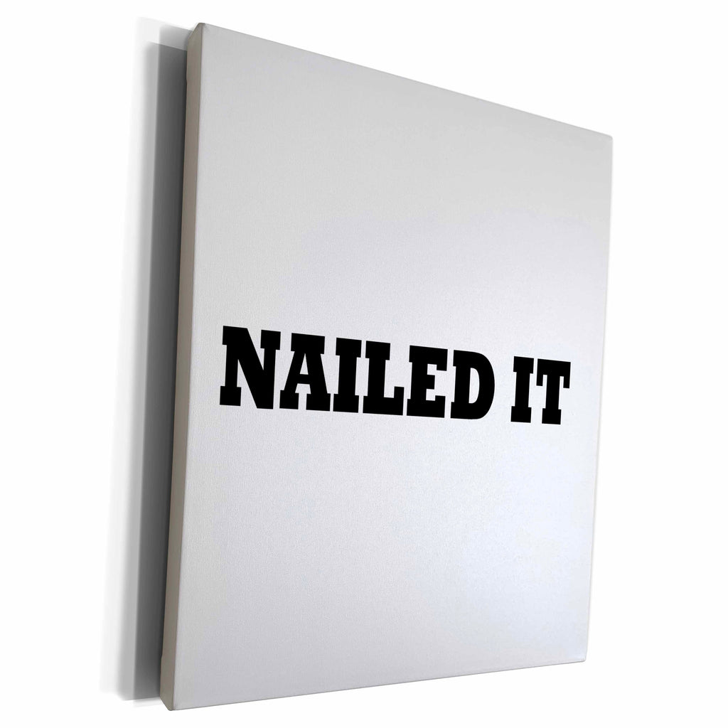 3dRose NAILED IT, BLACK TEXT ON WHITE BACKGROUND - Museum Grade Canvas Wrap (cw_221085)