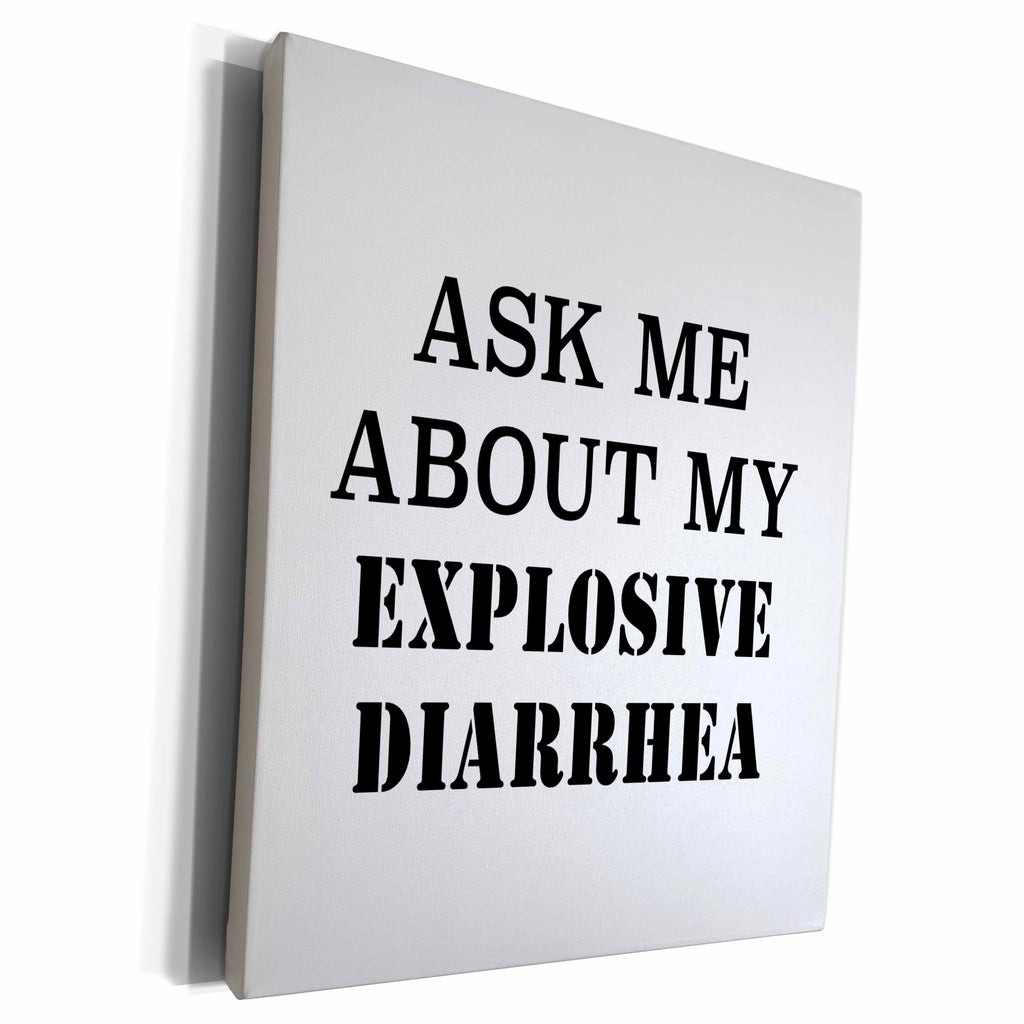 3dRose ASK ME ABOUT MY EXPLOSIVE DIARRHEA - Museum Grade Canvas Wrap (cw_222167)