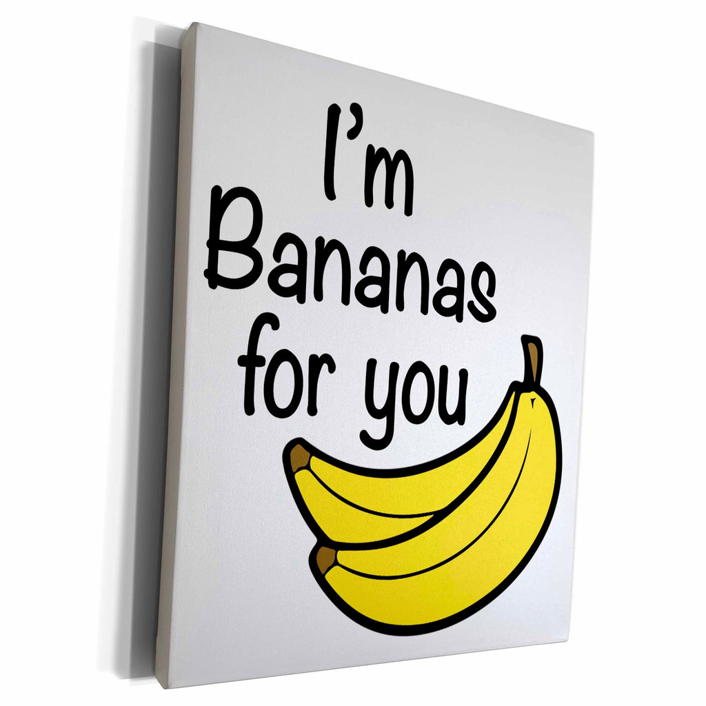 3dRose EvaDane - Quotes - Im Bananas For You - Museum Grade Canvas Wrap (cw_223683)