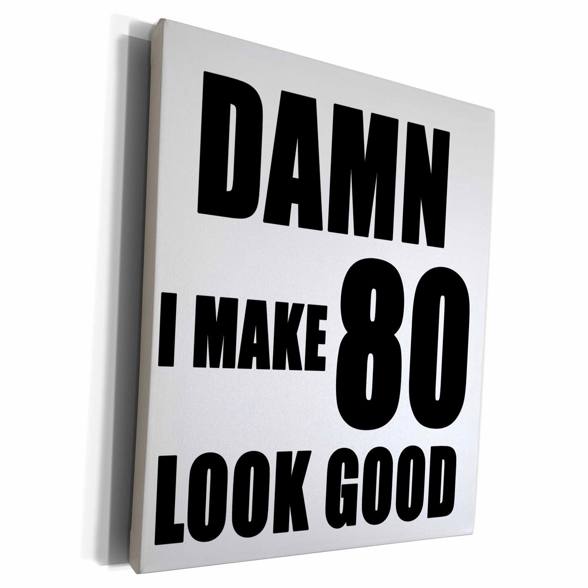 3dRose EvaDane - Quotes - Damn I Make 80 Look Good Black - Museum Grade Canvas Wrap (cw_223748)