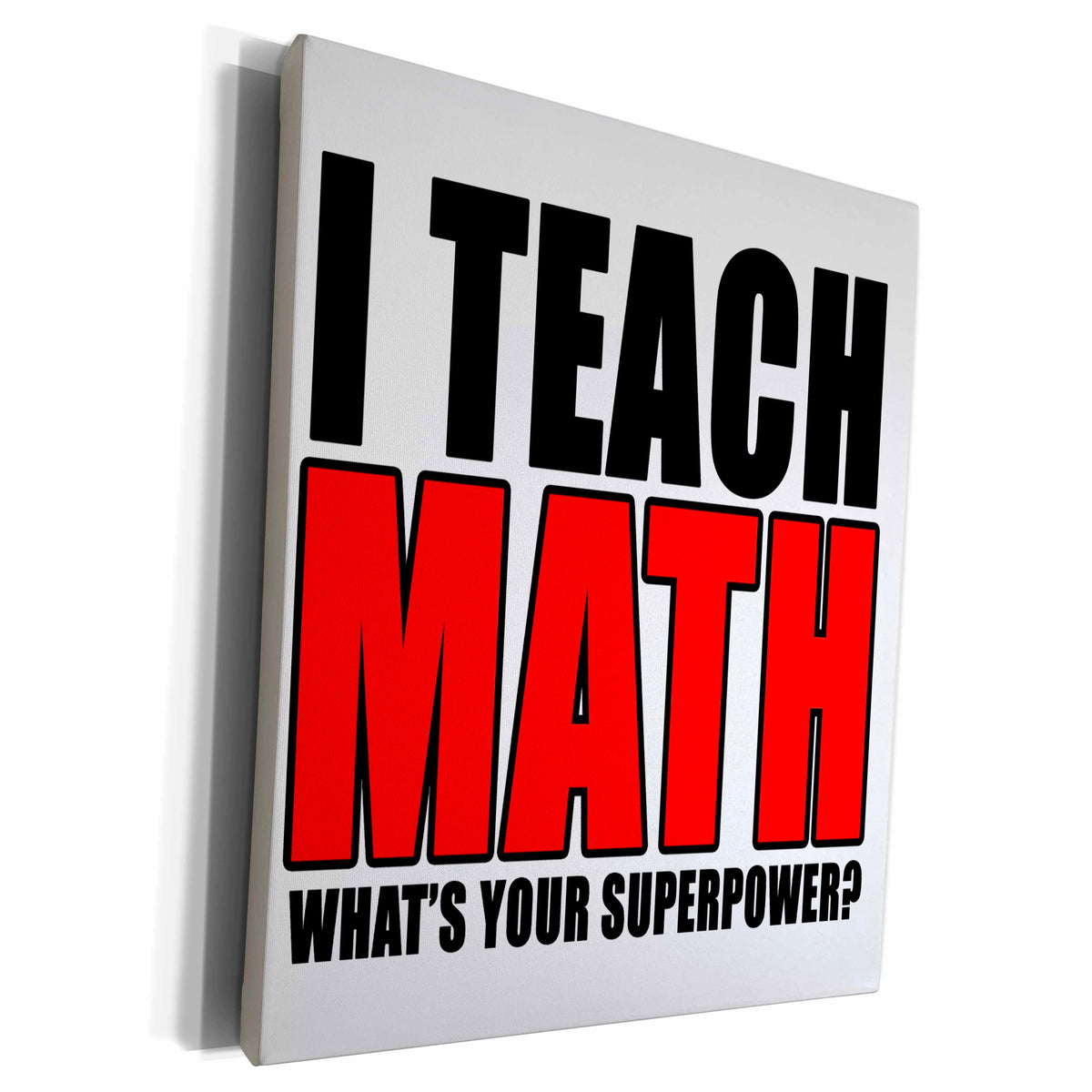 3dRose I Teach Math Whats Your Superpower Red - Museum Grade Canvas Wrap (cw_223996)
