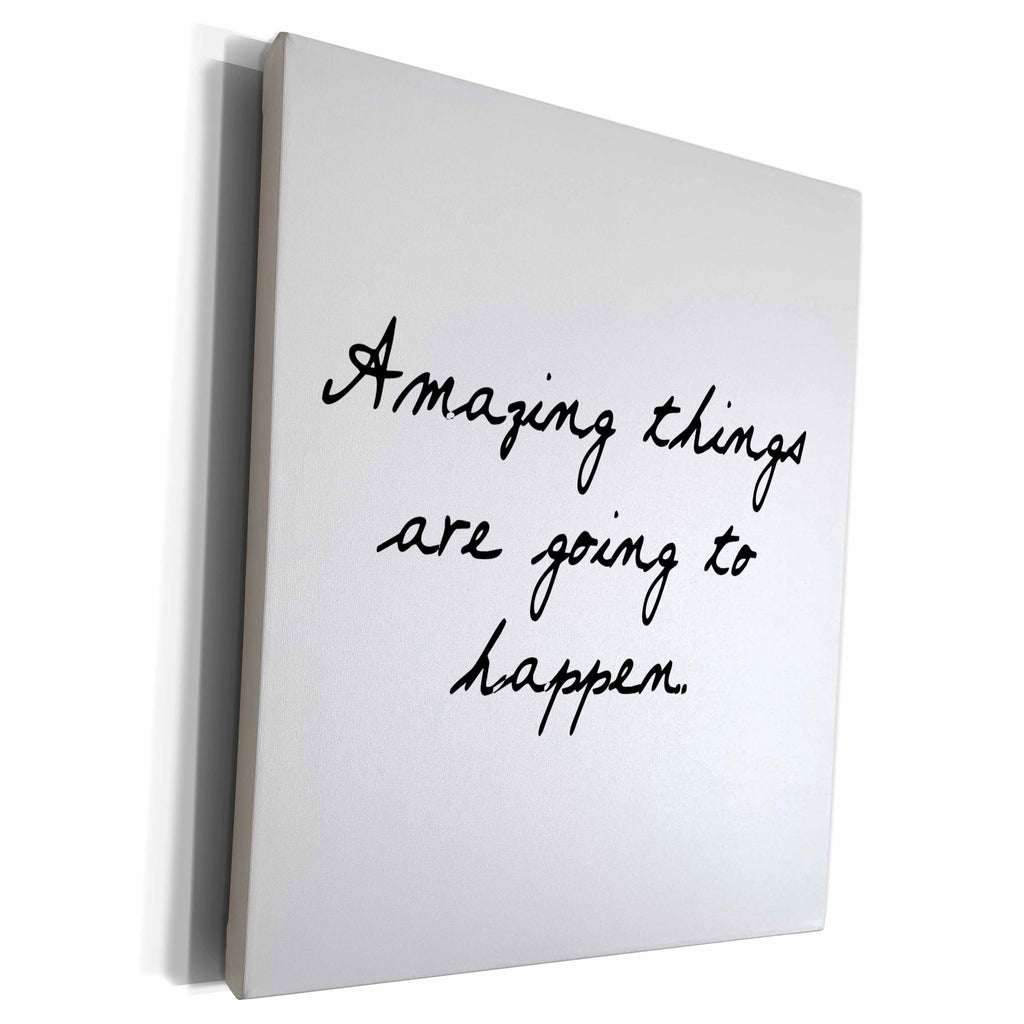 3dRose AMAZING THINGS ARE GOING TO HAPPEN. - Museum Grade Canvas Wrap (cw_224527)