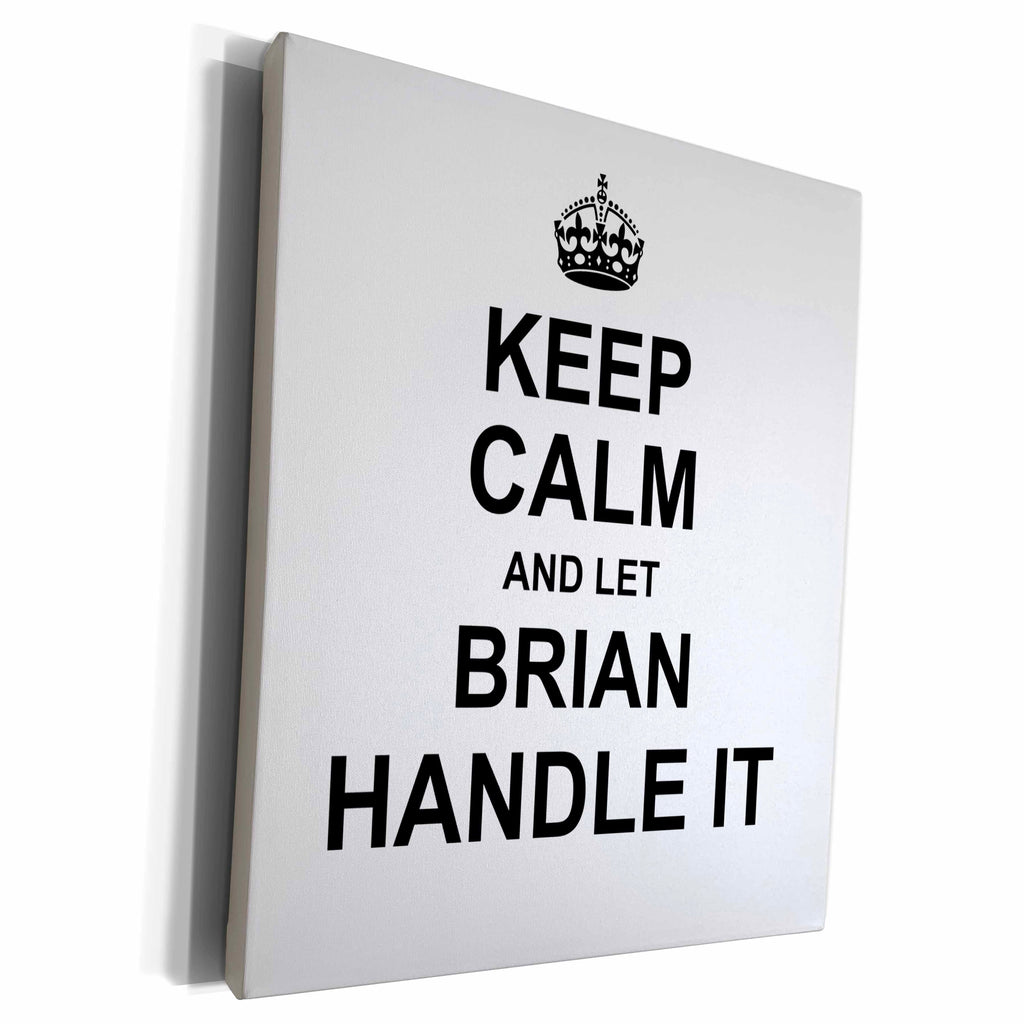 3dRose Keep Calm and Let Brian Handle it - funny personal... - Museum Grade Canvas Wrap (cw_233202)