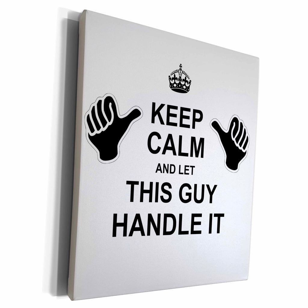 3dRose Keep Calm and Let This Guy Handle it - funny pointing... - Museum Grade Canvas Wrap (cw_233470)