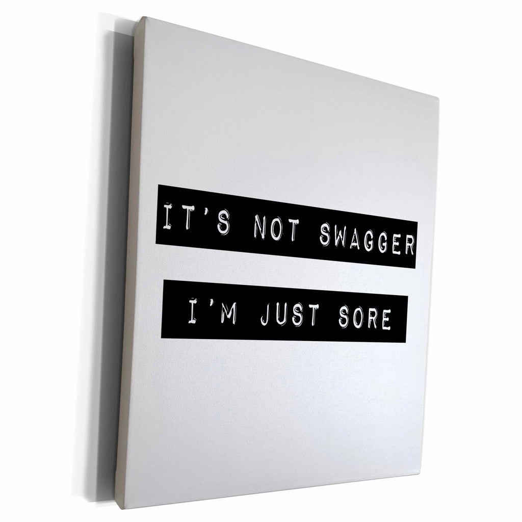 3dRose ITS NOT SWAGGER IM JUST SORE - Museum Grade Canvas Wrap (cw_234007)