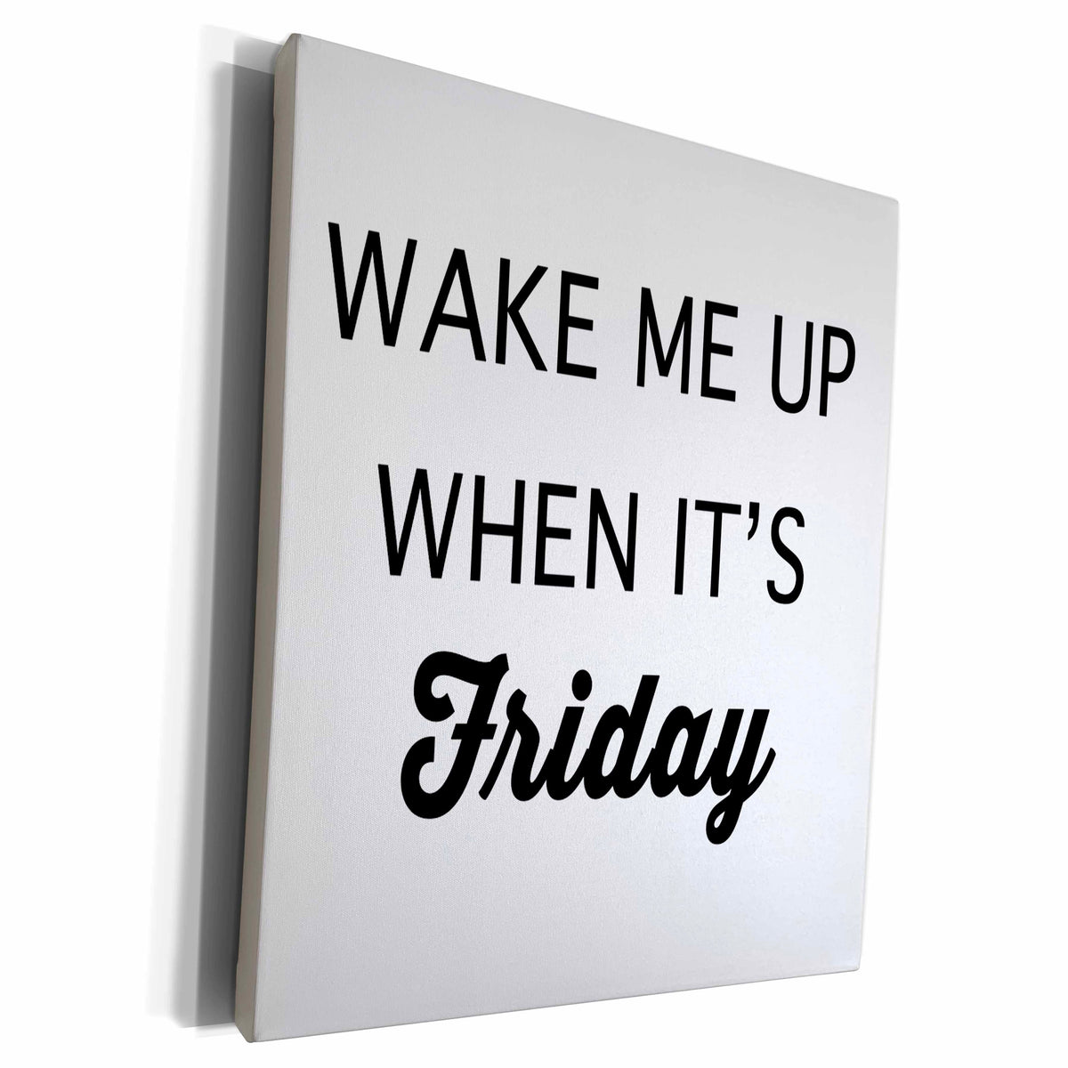 3dRose WAKE ME UP WHEN ITS FRIDAY - Museum Grade Canvas Wrap (cw_234342)