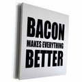 3dRose BACON MAKES EVERYTHING BETTER - Museum Grade Canvas Wrap (cw_235537)