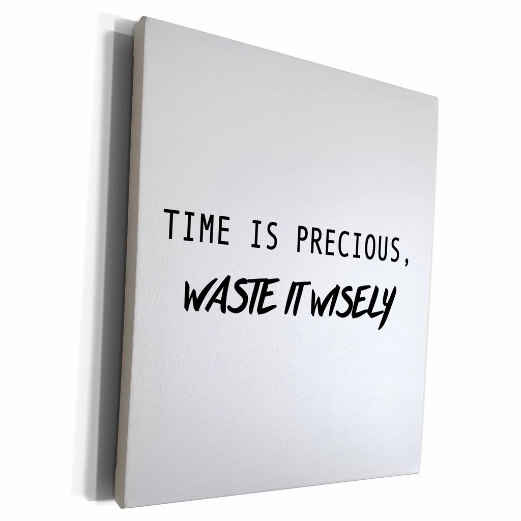 3dRose TIME IS PRECIOUS, WASTE IT WISELY - Museum Grade Canvas Wrap (cw_235544)