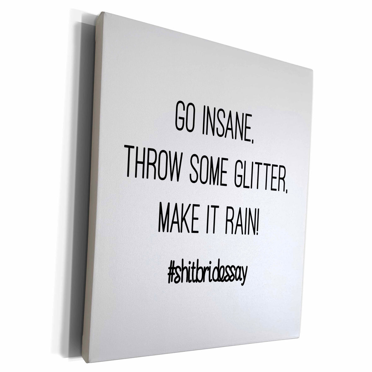 3dRose GO INSANE THROW SOME GLITTER MAKE IT RAIN... - Museum Grade Canvas Wrap (cw_252541)