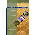 Sustainable Golf Courses: A Guide to Environmental Stewardship - Hardcover