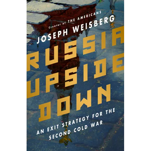 Russia Upside Down: An Exit Strategy for the Second Cold War - Hardcover