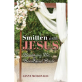 Smitten With Jesus: Becoming His Beautiful Bride - Paperback
