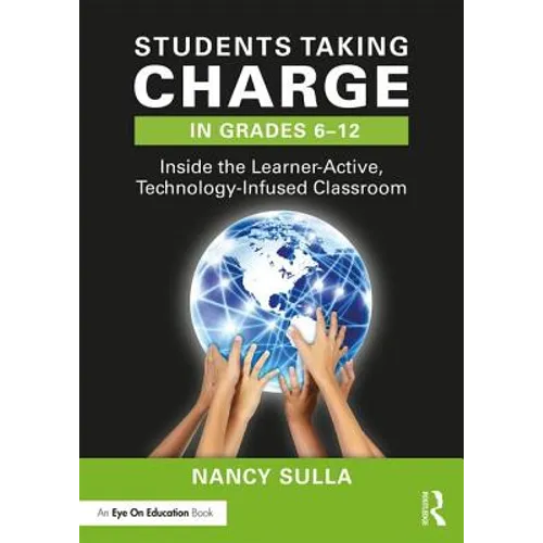 Students Taking Charge in Grades 6-12: Inside the Learner-Active, Technology-Infused Classroom - Paperback