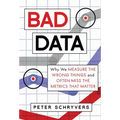 Bad Data: Why We Measure the Wrong Things and Often Miss the Metrics That Matter - Hardcover