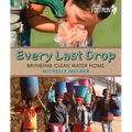 Every Last Drop: Bringing Clean Water Home - Paperback