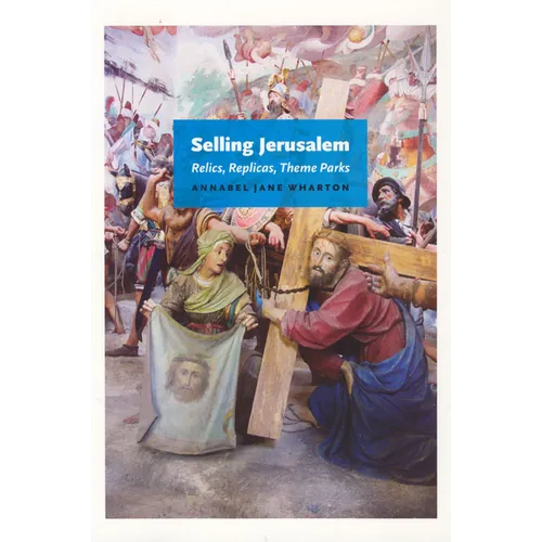 Selling Jerusalem: Relics, Replicas, Theme Parks - Paperback