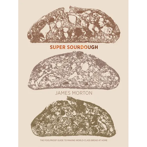 Super Sourdough: The Foolproof Guide to Making World-Class Bread at Home - Hardcover