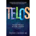 Telos: The Scientific Basis for a Life of Purpose - Paperback