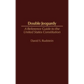 Double Jeopardy: A Reference Guide to the United States Constitution - Hardcover