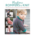 Playtime Rompers to Knit: 25 Cute Comfy Patterns for Babies Plus 2 Matching Doll Rompers - Paperback