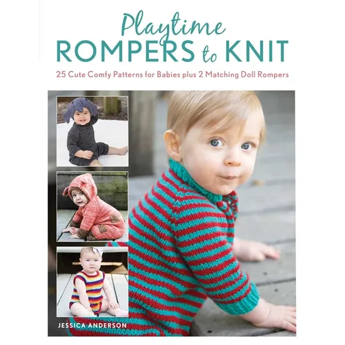 Playtime Rompers to Knit: 25 Cute Comfy Patterns for Babies Plus 2 Matching Doll Rompers - Paperback