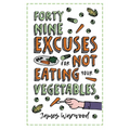 49 Excuses for Not Eating Your Vegetables - Paperback