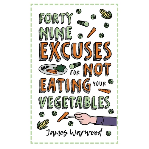 49 Excuses for Not Eating Your Vegetables - Paperback