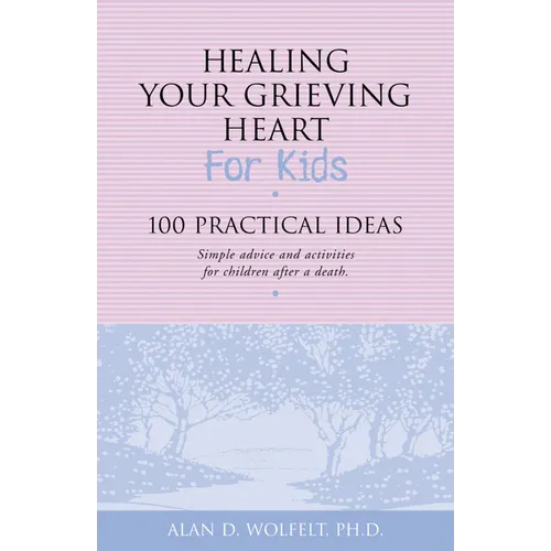 Healing Your Grieving Heart for Kids: 100 Practical Ideas - Paperback