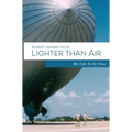 Lighter Than Air: My Life in its Time - Hardcover