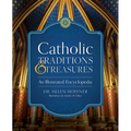 Catholic Traditions and Treasures: An Illustrated Encyclopedia - Hardcover