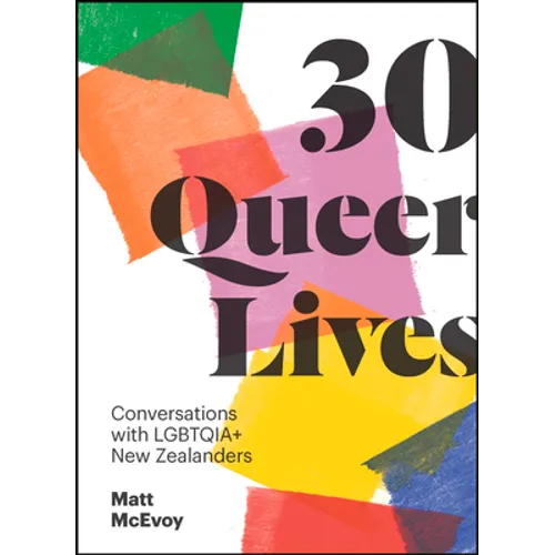 30 Queer Lives: Conversations with Lgbtqia+ New Zealanders - Paperback