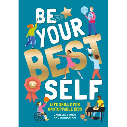 Be Your Best Self: Life Skills for Unstoppable Kids - Paperback