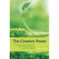 The Creative Power: Transforming Ourselves, Our Organizations, and Our World - Paperback