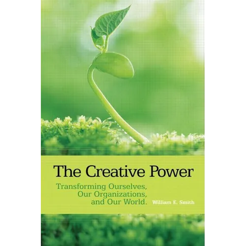 The Creative Power: Transforming Ourselves, Our Organizations, and Our World - Paperback