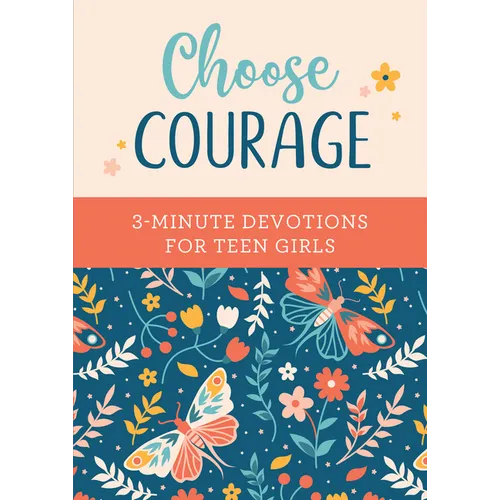 Choose Courage: 3-Minute Devotions for Teen Girls - Paperback