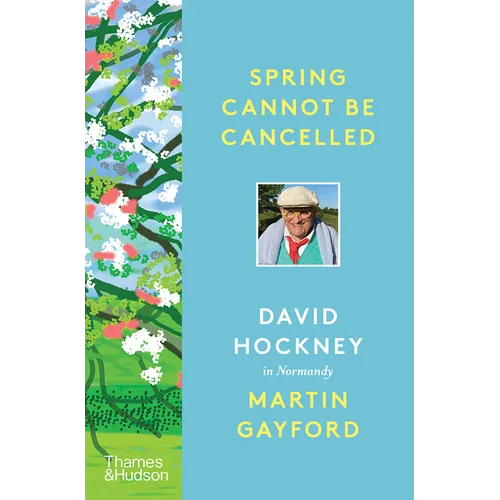 Spring Cannot Be Cancelled: David Hockney in Normandy - Hardcover
