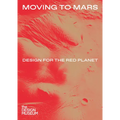 Moving to Mars: Design for the Red Planet - Hardcover