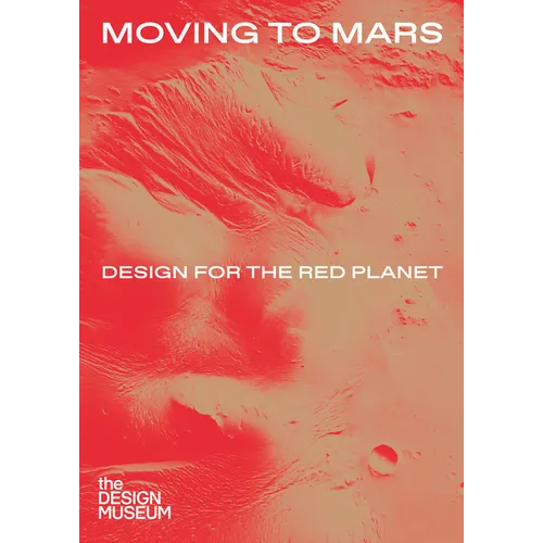 Moving to Mars: Design for the Red Planet - Hardcover