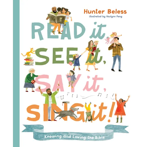 Read It, See It, Say It, Sing It: Knowing and Loving the Bible - Hardcover