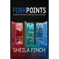 Forkpoints: Stories of Decisions Made and Roads Not Taken - Paperback