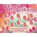 Ten Little Bear Hugs: A Counting Storybook - Board Book