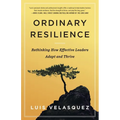 Ordinary Resilience: Rethinking How Effective Leaders Adapt and Thrive - Paperback