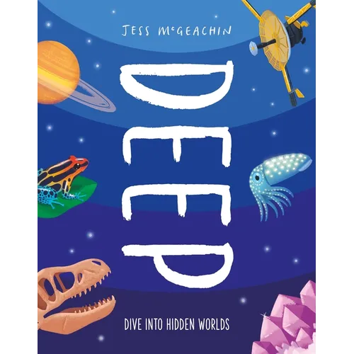 Deep: Dive Into Hidden Worlds - Hardcover