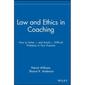 Law and Ethics in Coaching: How to Solve -- And Avoid -- Difficult Problems in Your Practice - Hardcover