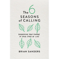 The 6 Seasons of Calling: Discovering Your Purpose in Each Stage of Life - Paperback