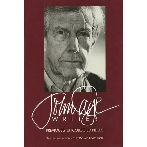 John Cage: Writer: Previously Uncollected Pieces - Hardcover