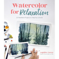 Watercolor for Relaxation: 25 Meditative Projects to Help You Unwind - Paperback
