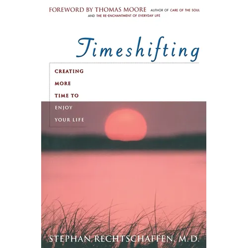 Time Shifting: Creating More Time to Enjoy Your Life - Paperback