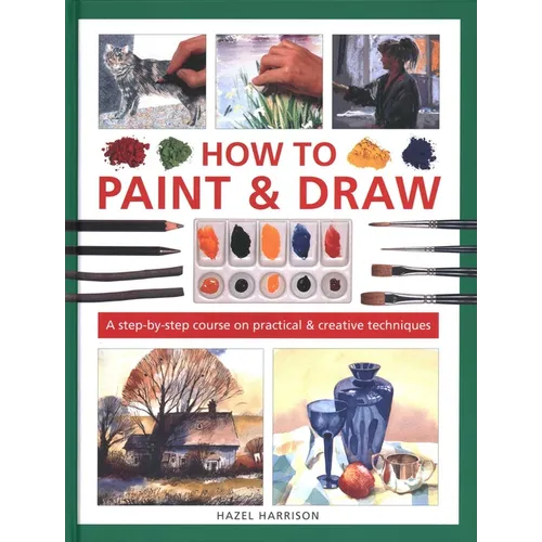 How to Paint & Draw: A Step-By-Step Course on Practical & Creative Techniques - Hardcover